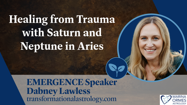 Healing from Trauma with Saturn and Neptune in Aries: Emergence Speaker Dabney Lawless